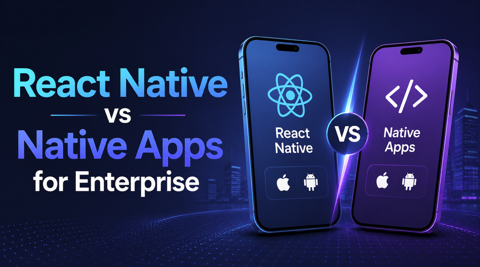 React Native vs Native Apps for Enterprise